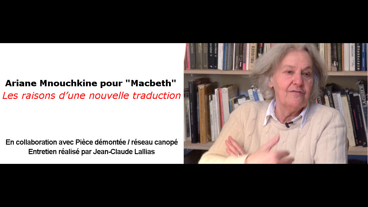 Vidéo A. Mnouchkine pour "Macbeth", les raisons d’une nouvelle traduction