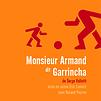 Accueil de « Monsieur Armand dit Garrincha »
