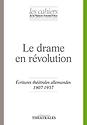 Le Drame en révolution : Ecritures théâtrales allemandes 1907-1937